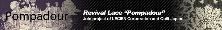Revival Lace “Pompadour” Join project of LECIEN Corporation and Quilt Japan.